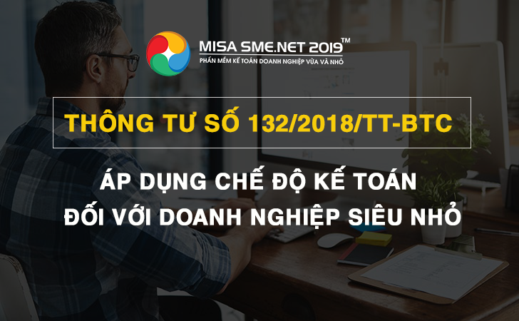 Thông tư số 132/2018/TT-BTC áp dụng chế độ kế toán doanh nghiệp siêu nhỏ Thông tư số 132/2018/TT-BTC áp dụng chế độ kế toán doanh nghiệp siêu nhỏ