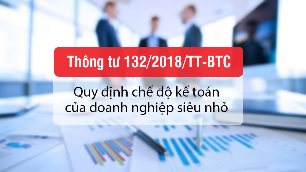 Thông tư số 132/2018/TT-BTC áp dụng chế độ kế toán doanh nghiệp siêu nhỏ