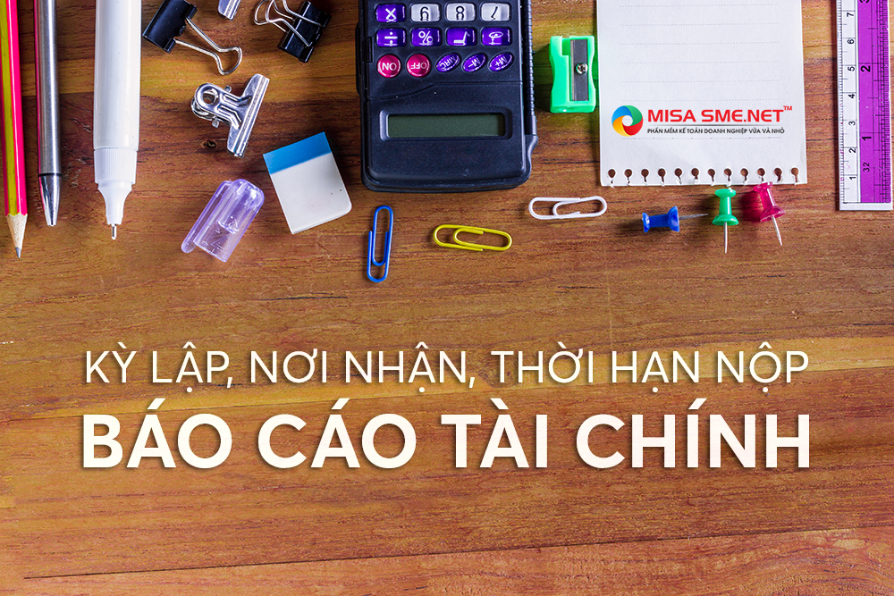 Quy định về kỳ lập, nơi nhận và thời hạn nộp báo cáo tài chính 